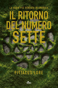 Title: Il ritorno del numero sette: Lorien Legacies (The Revenge of Seven) (Lorien Legacies Series #5), Author: Pittacus Lore