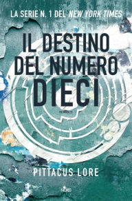 Title: Il destino del numero dieci: Lorien Legacies (The Fate of Ten) (Lorien Legacies Series #6), Author: Pittacus Lore