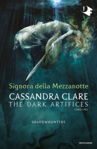 Title: Shadowhunters: Dark Artifices - 1. Signora della mezzanotte, Author: Cassandra Clare