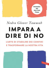 Title: Impara a dire di NO. L' arte di stabilire dei confini e trasformare la nostra vita, Author: Nedra Glover Tawwab