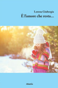 Title: è l'amore che resta, Author: Lorena Giubergia