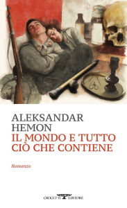 Title: Il mondo e tutto ciò che contiene, Author: Aleksandar Hemon