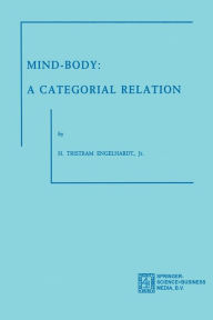 Title: Mind-Body: A Categorial Relation, Author: H. Tristram Engelhardt Jr.