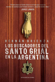 Title: Los buscadores del santo grial en la Argentina, Author: Hernán Brienza