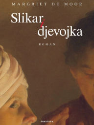 Title: Slikar i djevojka, Author: Margriet de Moor