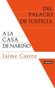 Title: Del Palacio de Justicia a la Casa de Nariño, Author: Jaime Castro