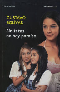 Title: Sin tetas no hay paraiso, Author: Gustavo Bolívar Moreno