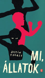 Title: Mi, állatok, Author: Justin Torres