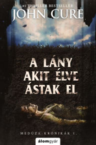 Title: A lány, akit élve ástak el, Author: John Cure