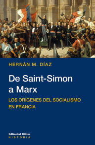 Title: De Saint-Simon a Marx: Los orígenes del socialismo en Francia, Author: Hernán M. Díaz