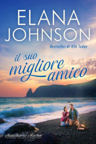 Title: Il suo migliore amico: Una dolce lettura contemporanea da spiaggia, Author: Elana Johnson