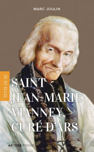 Title: Petite vie de saint Jean-Marie Vianney, curé d'Ars, Author: Marc Joulin