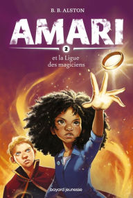 Title: Amari, Tome 02: Amari et la ligue des Magiciens, Author: B. B. Alston