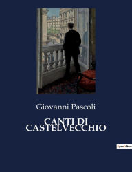 Title: Canti Di Castelvecchio, Author: Giovanni Pascoli