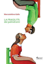 Title: La fragilità dei palindromi, Author: Marcostefano Gallo