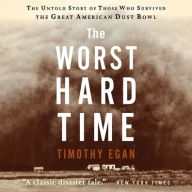 Title: The Worst Hard Time Lib/E: The Untold Story of Those Who Survived the Great American Dust Bowl, Author: Timothy Egan