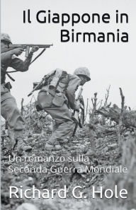 Title: Il Giappone in Birmania, Author: Richard G Hole