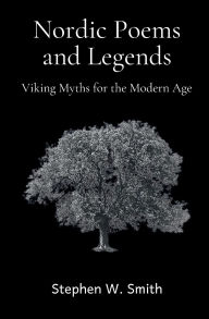 Title: Nordic Poems and Legends: Viking Myths for the Modern Age, Author: Stephen Smith