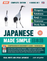 Title: Japanese, Made Simple - The Beginner's Language Guide and Integrated Workbook Complete Edition (4 Books in 1): Read, Write & Speak Japanese, Step-by-Step Hiragana, Katakana, Kanji, Vocabulary, Grammar, DIY Flashcards, and more!, Author: Dan Akiyama