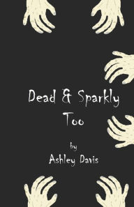 Title: Dead & Sparkly Too, Author: Ashley Davis