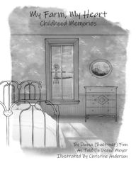 Title: My Farm, My Heart: Childhood Memories, Author: Deena Finn Meyer