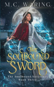 Title: The Soulbound Sword, Author: M. C. Waring