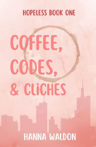 Title: Coffee, Codes, & Cliches, Author: Hanna Waldon