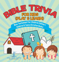 Title: Bible Trivia for Kids (Play & Learn) New Testament for Children Edition 1 Children & Teens Christian Books, Author: One True Faith