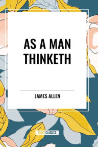 Title: As a Man Thinketh, Author: James Allen