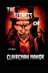 Title: The Secrets of Claireman Manor, Author: Ashley Davis