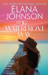 Title: The Waterfront Way: Sweet Romance & Women's Friendship Fiction, Author: Elana Johnson