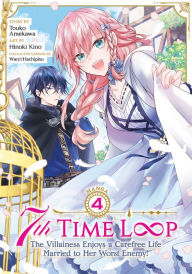 Title: 7th Time Loop: The Villainess Enjoys a Carefree Life Married to Her Worst Enemy! (Manga) Vol. 4, Author: Touko Amekawa