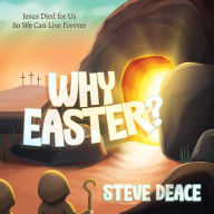 Title: Why Easter?: Jesus Died for Us So We Can Live Forever, Author: Steve Deace