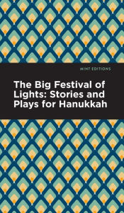 Title: The Big Festival of Lights: Stories and Plays for Hanukkah, Author: Mint Editions