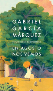 Title: En agosto nos vemos / Until August, Author: Gabriel García Márquez