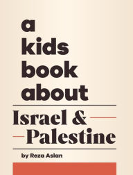 Title: A Kids Book About Israel & Palestine, Author: Reza Aslan