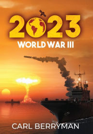 Title: 2023: World War III, Author: Carl Berryman