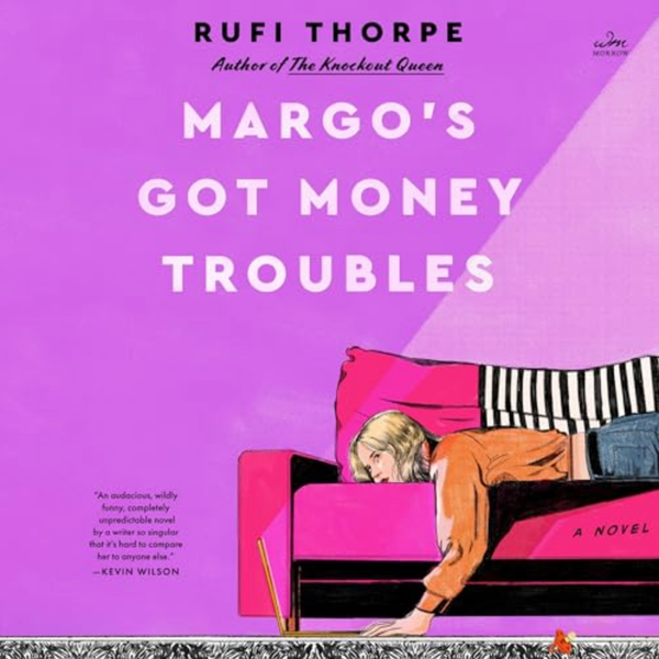 Margo’s Got Money Troubles by Rufi Thorpe