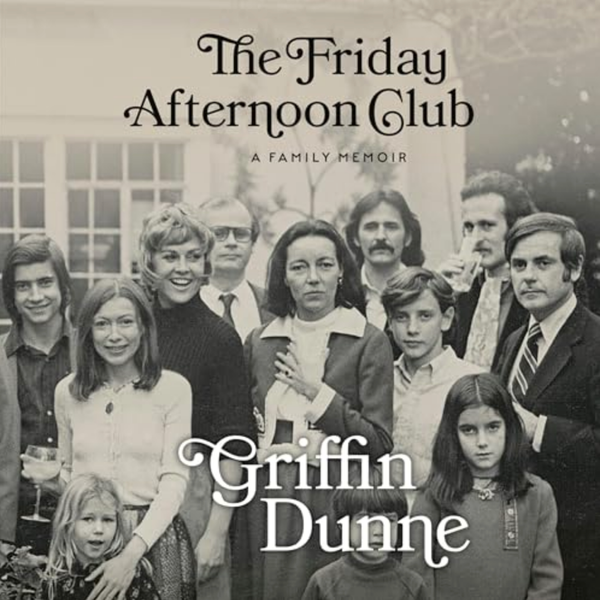 The Friday Afternoon Club, by Griffin Dunne