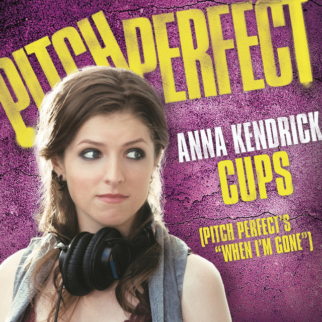 Cups (Pitch Perfect’s “When I’m Gone”)