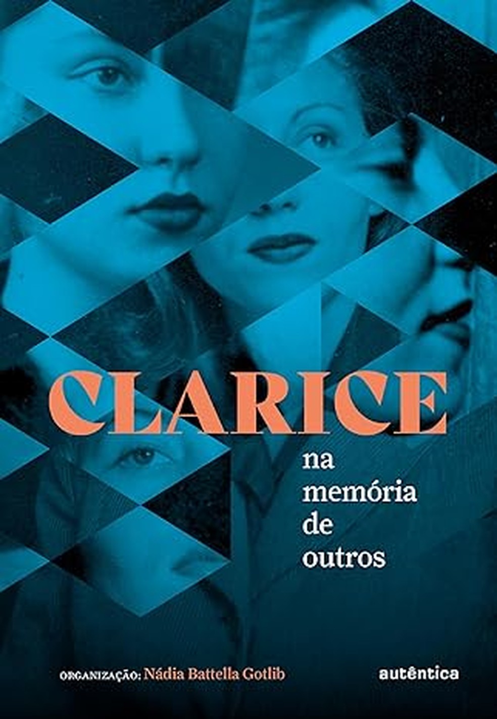 "Clarice na memória de outros", de Nádia Battella Gotlib — Foto: Autêntica/Divulgação