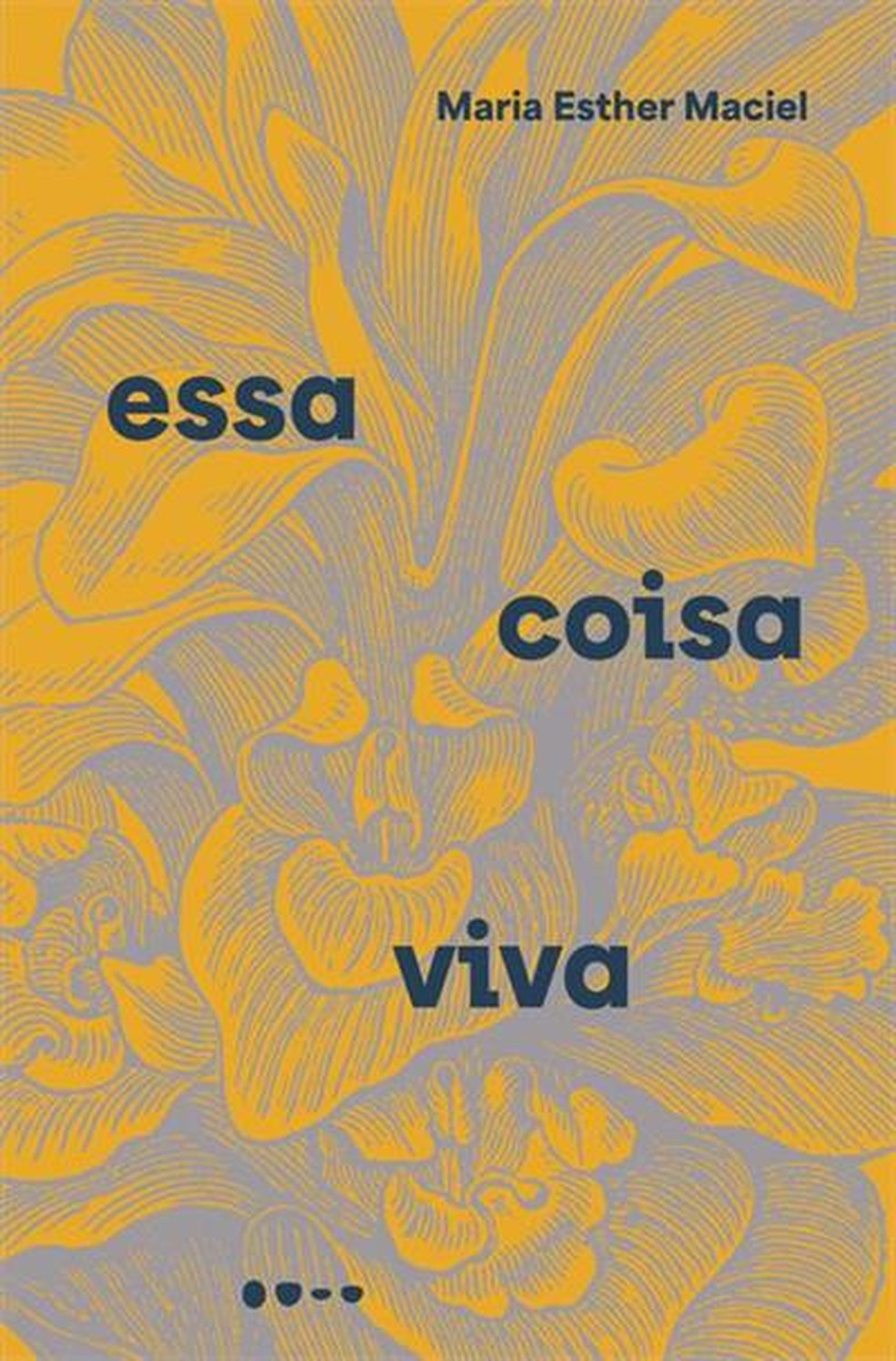 Capa do livro 'Essa coisa viva', de Maria Esther Maciel — Foto: Divulgação