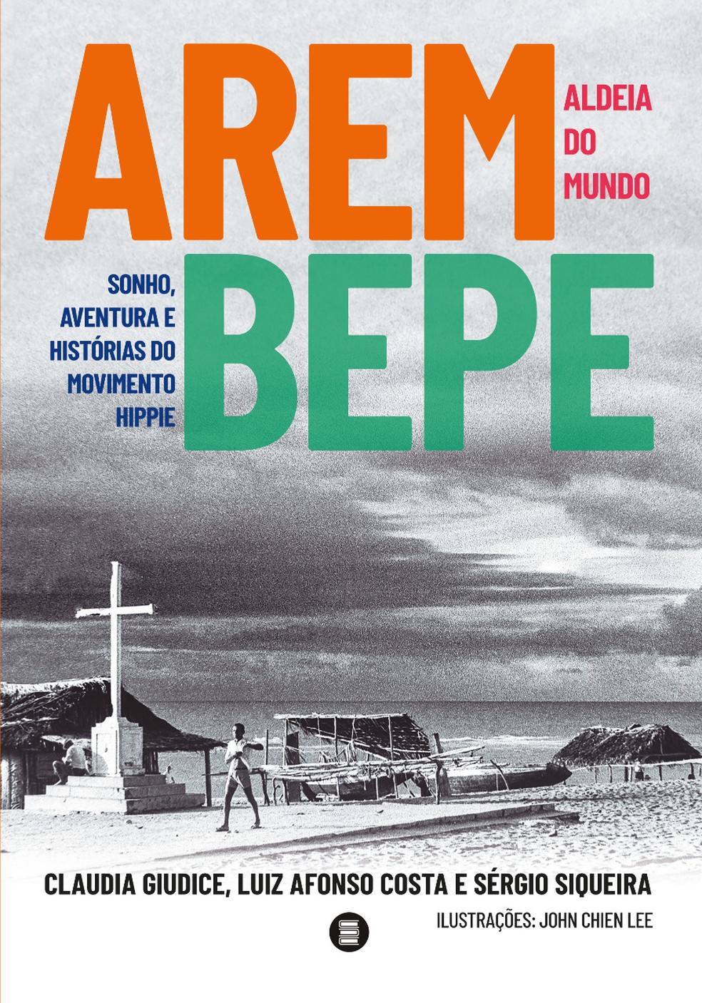 Capa do livro "Arembepe, aldeia do mundo", de Claudia Giudice, Luiz Afonso Costa e Sérgio Siqueira — Foto: Reprodução