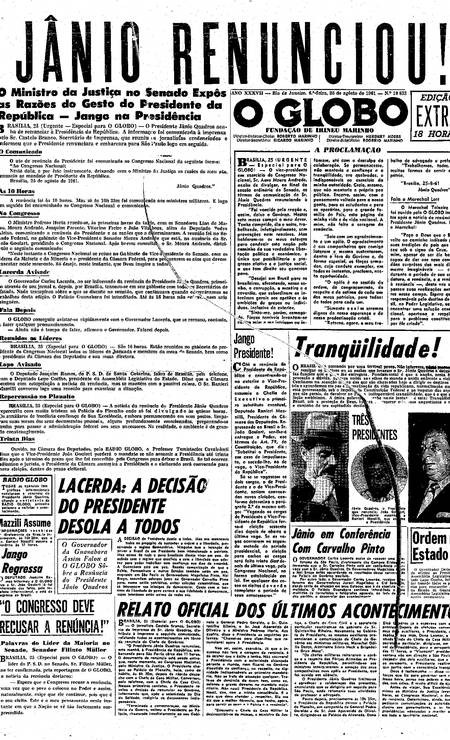 Em uma medida que surpreendeu a toda nação, Jânio entrega ao Congresso sua carta de renúncia, no dia seguinte ao discurso de Lacerda e sete meses após tomar posse como presidente. Na foto, reprodução da primeira página do GLOBO noticiando a renúncia de Jânio Quadros — Foto: Reprodução