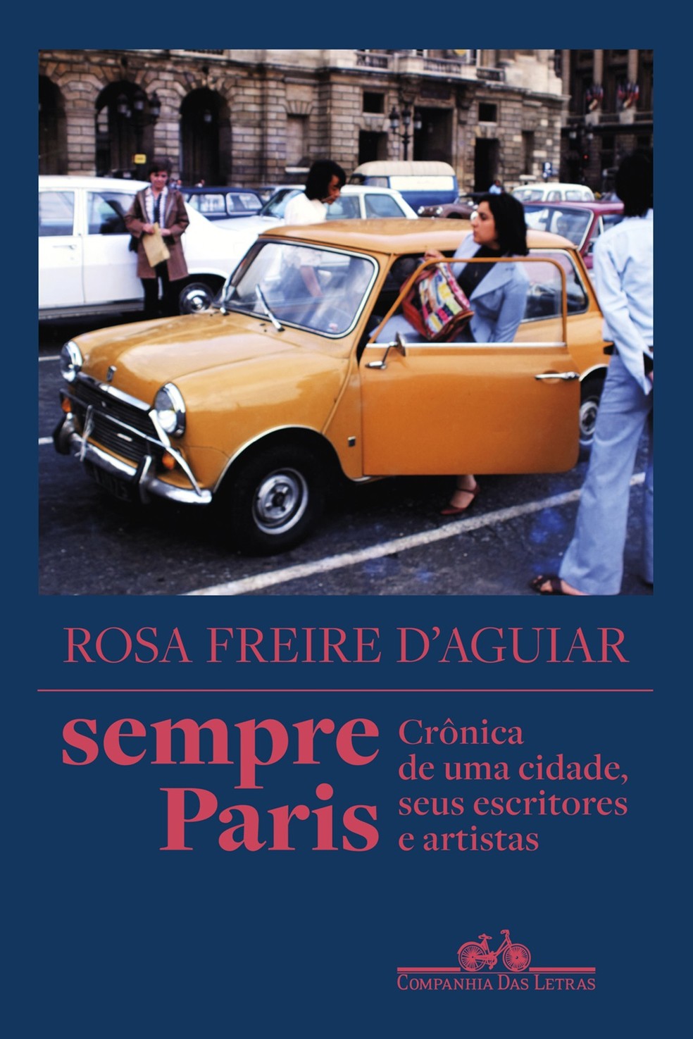 Capa de "Sempre Paris: crônica de uma cidade, seus escritores e artistas", de Rosa Freire d'Aguiar — Foto: Reprodução