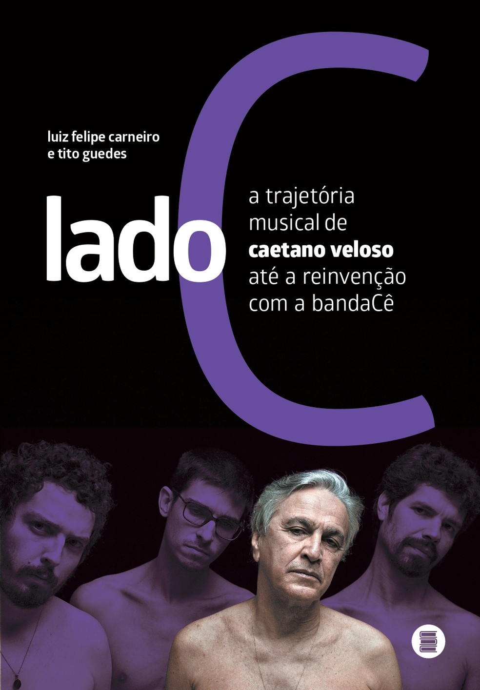 “Lado C — A trajetória musical de Caetano Veloso até a reinvenção com a banda Cê” (Máquina de livros), de Luiz Felipe Carneiro e Tito Guedes — Foto: Divulgação