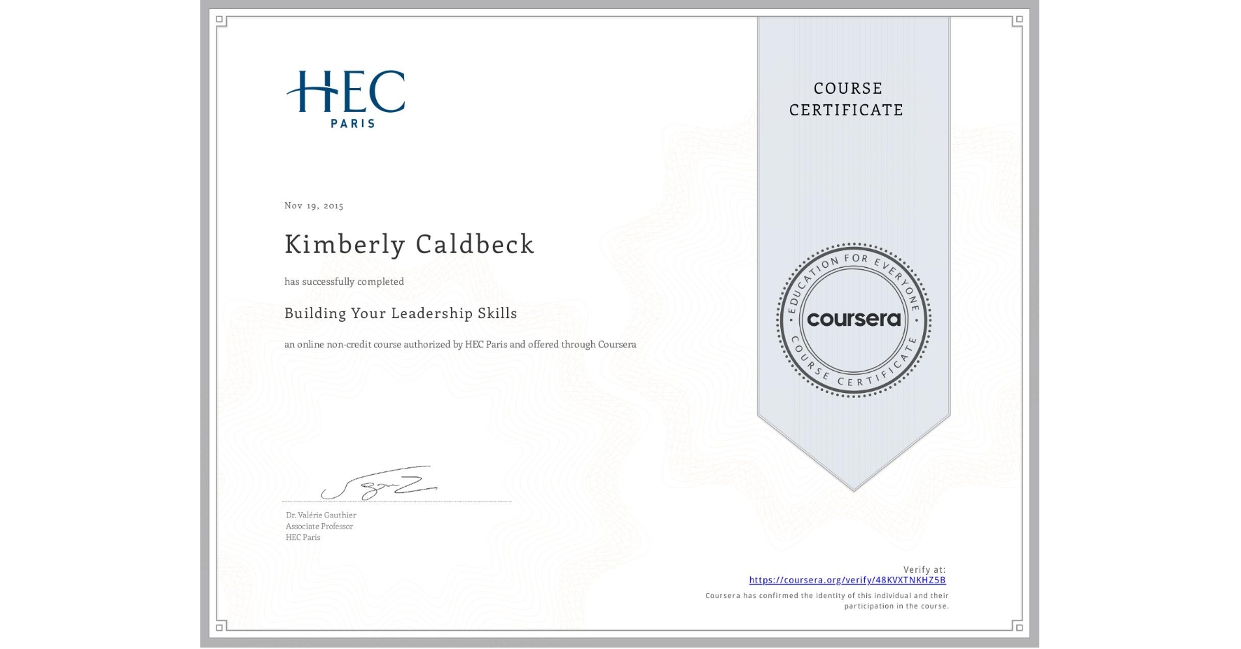 View certificate for Kimberly Caldbeck, Building Your Leadership Skills, an online non-credit course authorized by HEC Paris and offered through Coursera