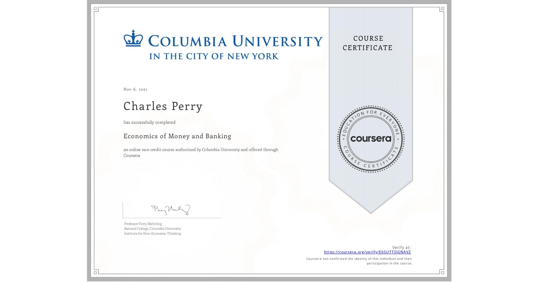 View certificate for Charles Perry, Economics of Money and Banking, an online non-credit course authorized by Columbia University and offered through Coursera