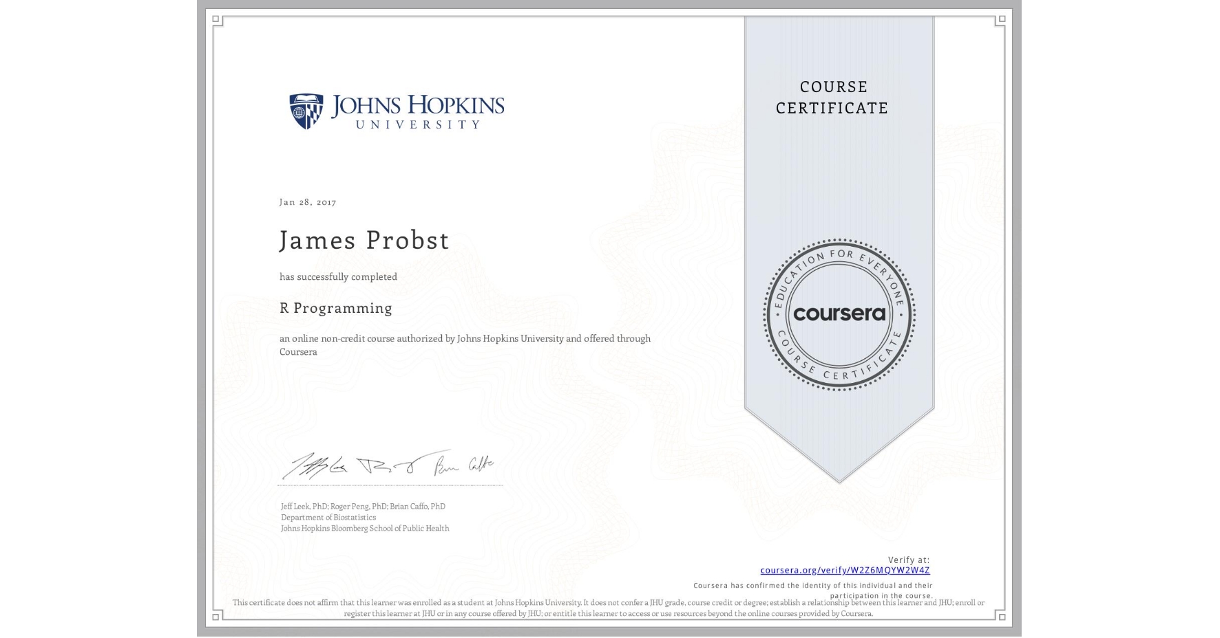 View certificate for James Probst, R Programming, an online non-credit course authorized by Johns Hopkins University and offered through Coursera