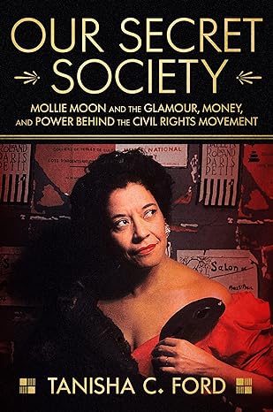 Our Secret Society: Mollie Moon and the Glamour, Money, and Power Behind the Civil Rights Movement